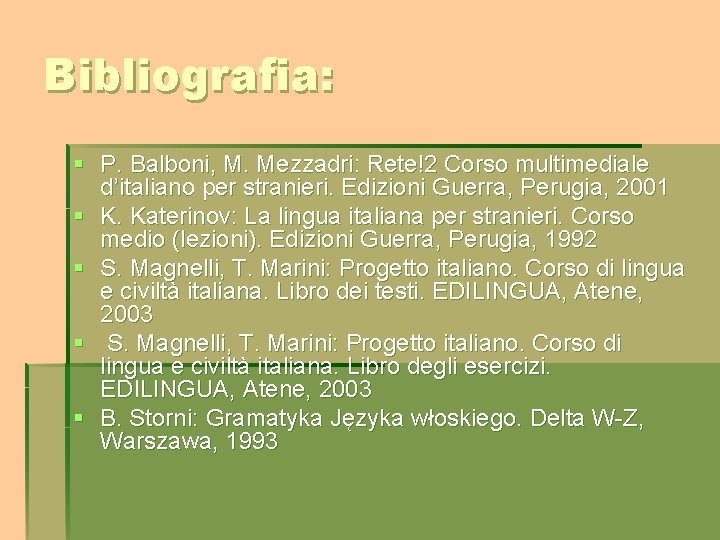 Bibliografia: § P. Balboni, M. Mezzadri: Rete!2 Corso multimediale d’italiano per stranieri. Edizioni Guerra,