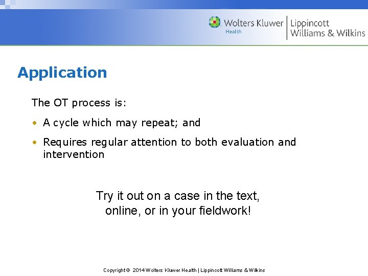 Application The OT process is: • A cycle which may repeat; and • Requires