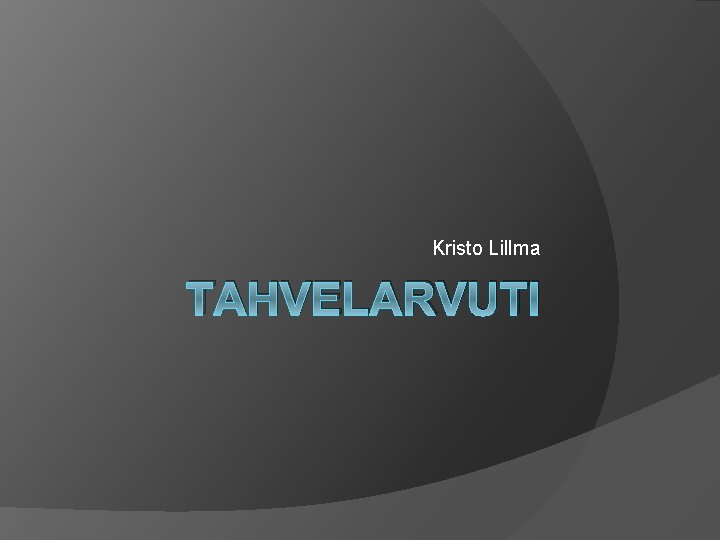 Kristo Lillma TAHVELARVUTI 