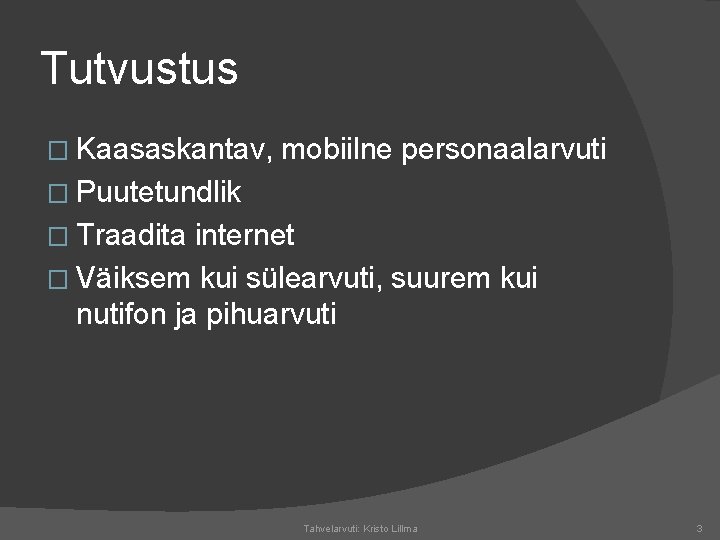 Tutvustus � Kaasaskantav, mobiilne personaalarvuti � Puutetundlik � Traadita internet � Väiksem kui sülearvuti,