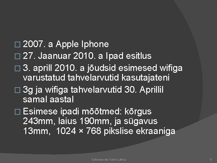 � 2007. a Apple Iphone � 27. Jaanuar 2010. a Ipad esitlus � 3.