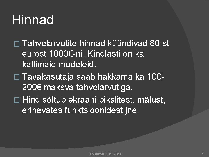 Hinnad � Tahvelarvutite hinnad küündivad 80 -st eurost 1000€-ni. Kindlasti on ka kallimaid mudeleid.