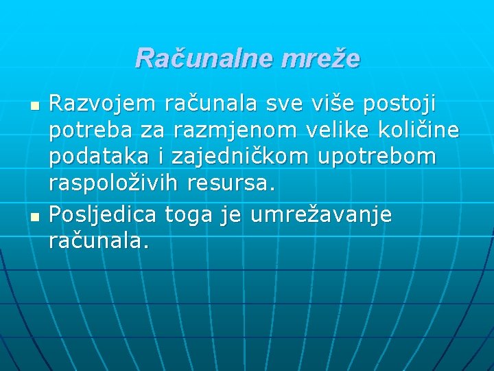 Računalne mreže n n Razvojem računala sve više postoji potreba za razmjenom velike količine