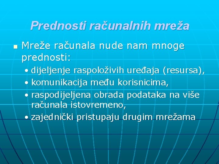 Prednosti računalnih mreža n Mreže računala nude nam mnoge prednosti: • dijeljenje raspoloživih uređaja Prednosti računalnih mreža n Mreže računala nude nam mnoge prednosti: • dijeljenje raspoloživih uređaja