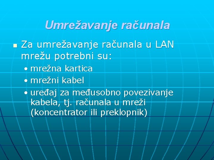 Umrežavanje računala n Za umrežavanje računala u LAN mrežu potrebni su: • mrežna kartica