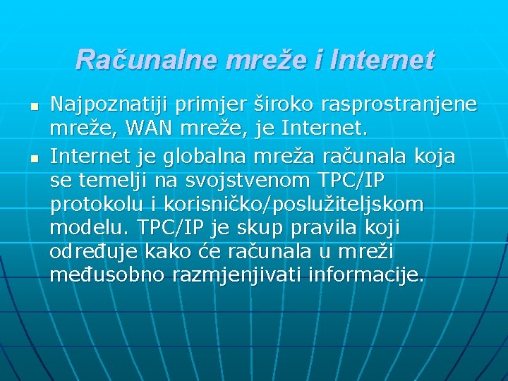 Računalne mreže i Internet n n Najpoznatiji primjer široko rasprostranjene mreže, WAN mreže, je Računalne mreže i Internet n n Najpoznatiji primjer široko rasprostranjene mreže, WAN mreže, je