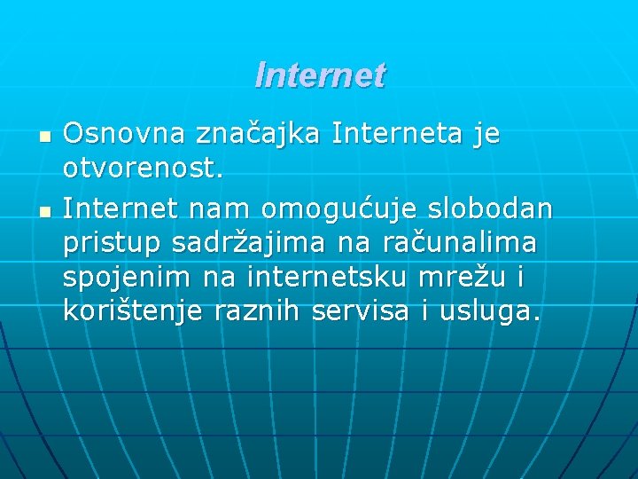 Internet n n Osnovna značajka Interneta je otvorenost. Internet nam omogućuje slobodan pristup sadržajima