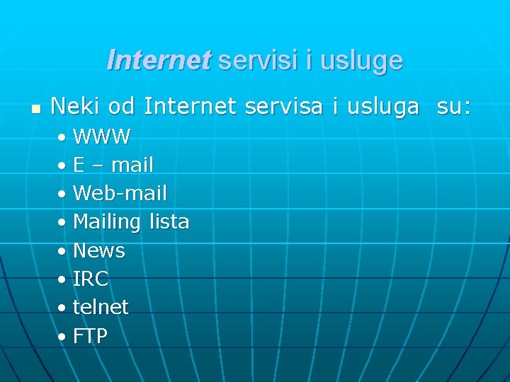 Internet servisi i usluge n Neki od Internet servisa i usluga su: • WWW