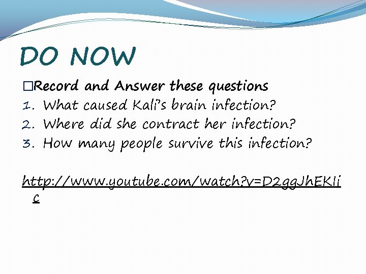 DO NOW �Record and Answer these questions 1. What caused Kali’s brain infection? 2.