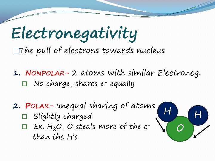 Electronegativity �The pull of electrons towards nucleus 1. NONPOLAR- 2 atoms with similar Electroneg.