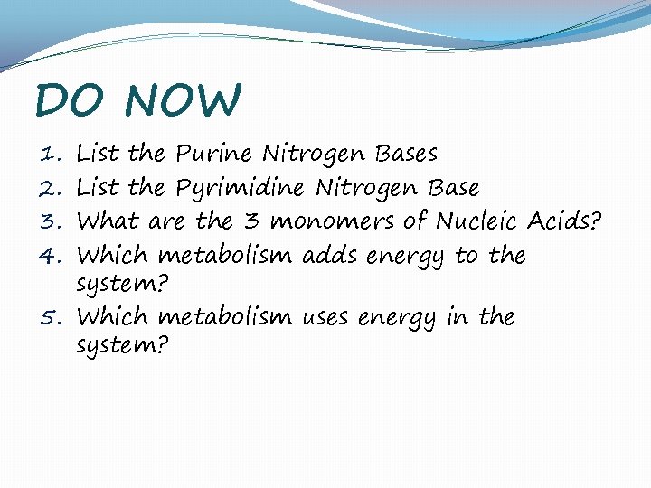 DO NOW List the Purine Nitrogen Bases List the Pyrimidine Nitrogen Base What are