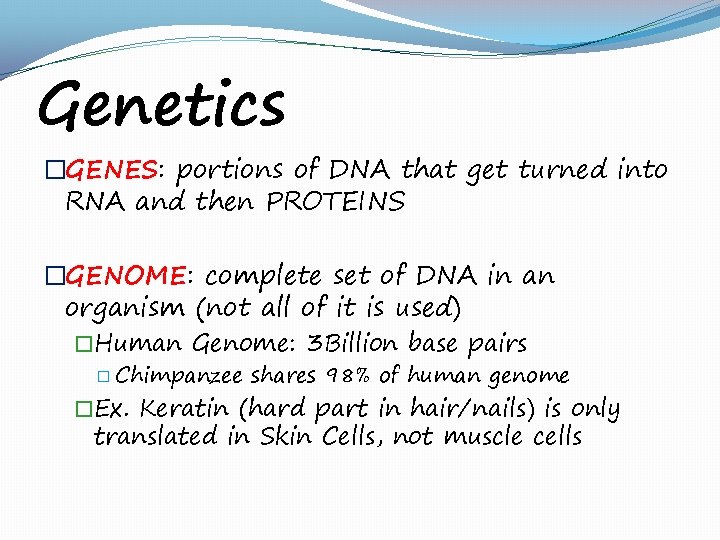 Genetics �GENES: portions of DNA that get turned into RNA and then PROTEINS �GENOME: