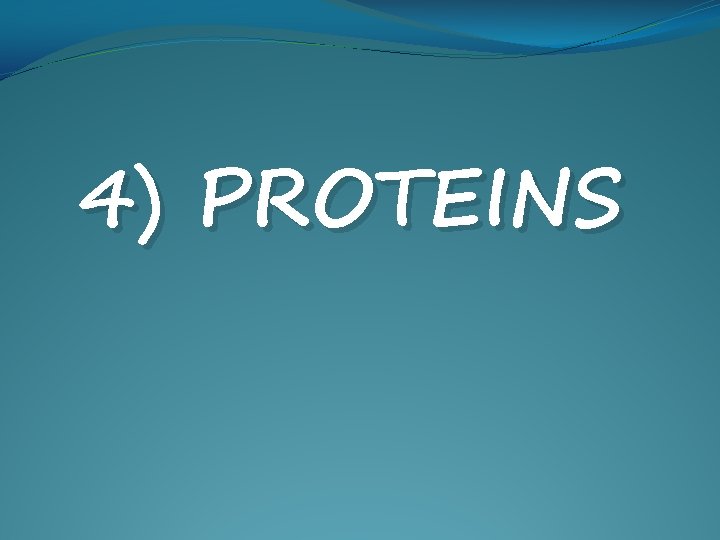 4) PROTEINS 