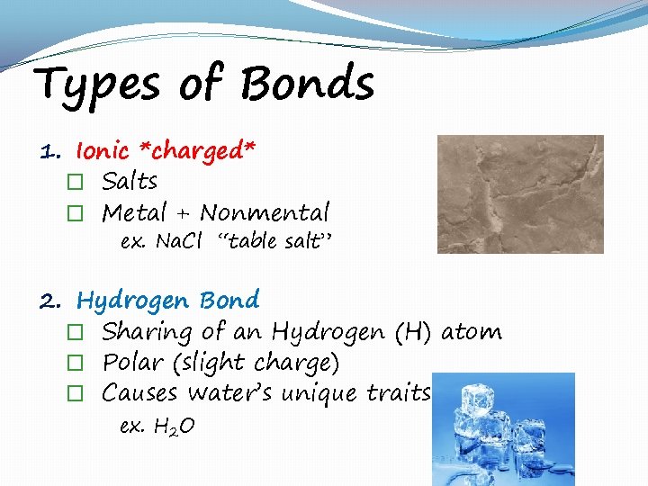 Types of Bonds 1. Ionic *charged* � Salts � Metal + Nonmental ex. Na.