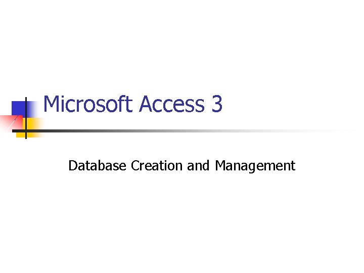 Microsoft Access 3 Database Creation and Management 