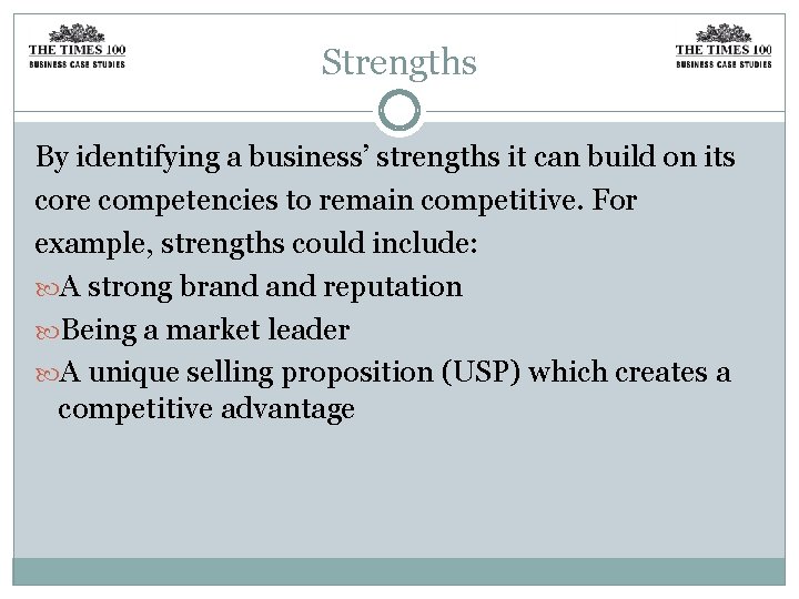 Strengths By identifying a business’ strengths it can build on its core competencies to