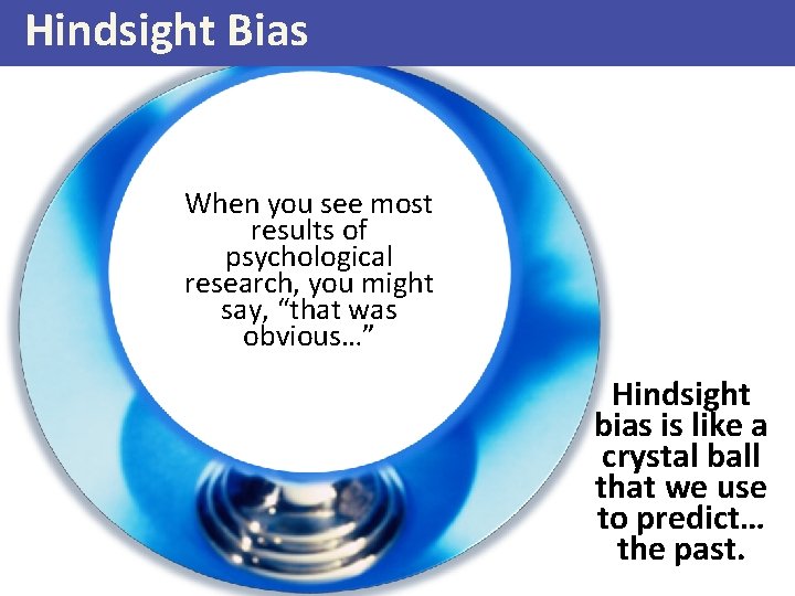 Hindsight Bias Classic example: after watching a competition (sports, When you see most cooking),
