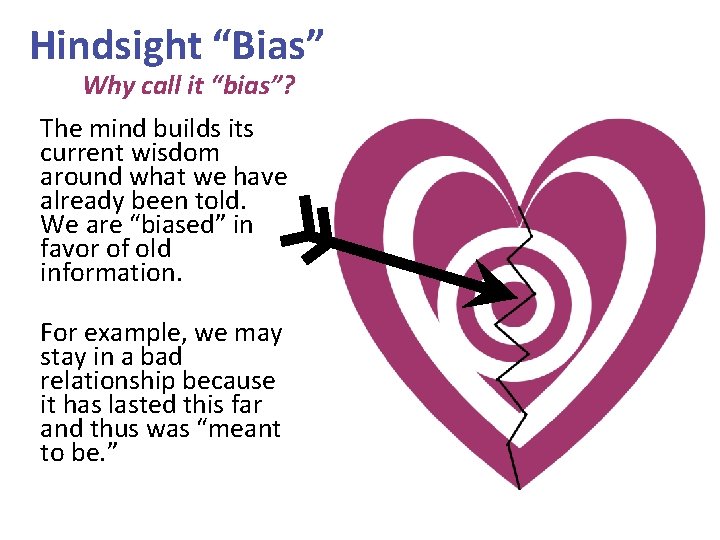 Hindsight “Bias” Why call it “bias”? The mind builds its current wisdom around what