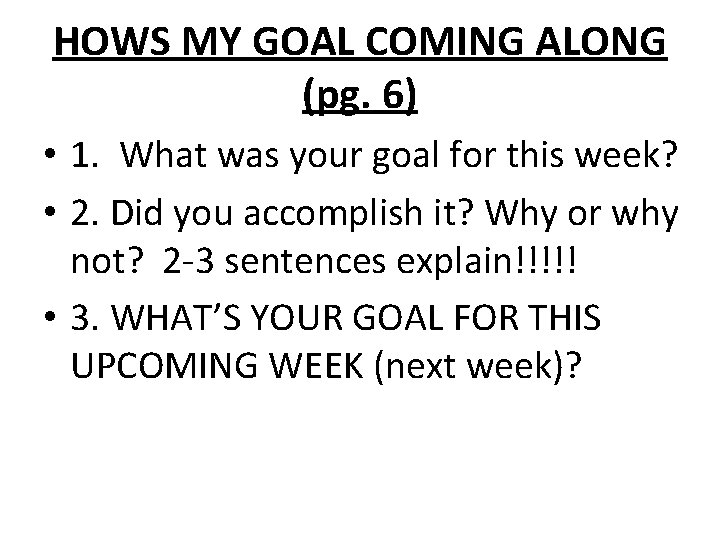 HOWS MY GOAL COMING ALONG (pg. 6) • 1. What was your goal for