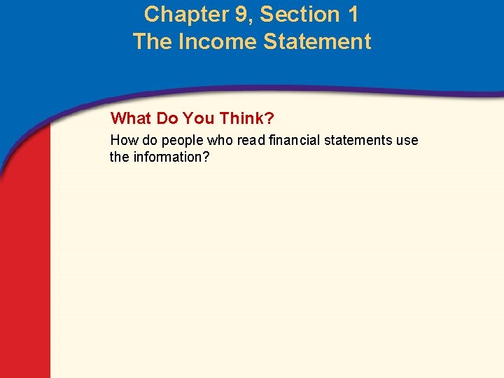 Chapter 9, Section 1 The Income Statement What Do You Think? How do people