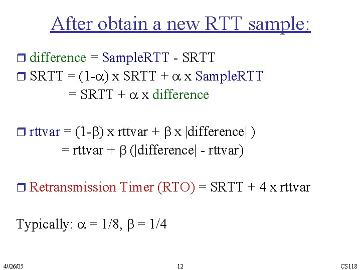 After obtain a new RTT sample: r difference = Sample. RTT - SRTT r