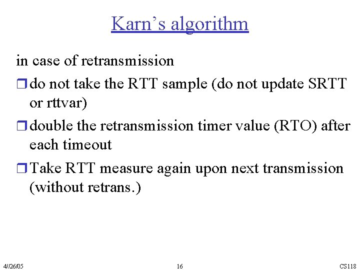 Karn’s algorithm in case of retransmission r do not take the RTT sample (do