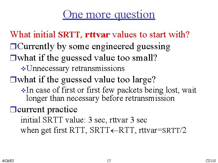 One more question What initial SRTT, rttvar values to start with? r. Currently by