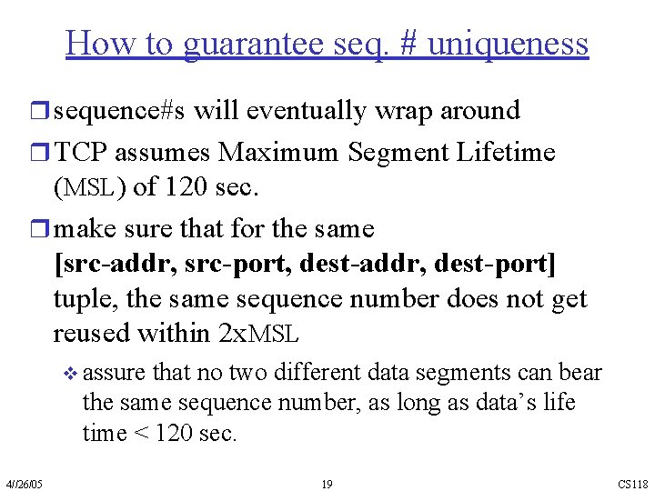 How to guarantee seq. # uniqueness r sequence#s will eventually wrap around r TCP