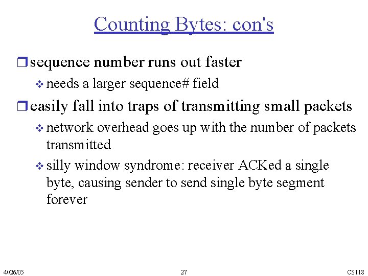 Counting Bytes: con's r sequence number runs out faster v needs a larger sequence#