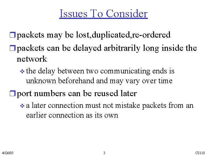 Issues To Consider r packets may be lost, duplicated, re-ordered r packets can be