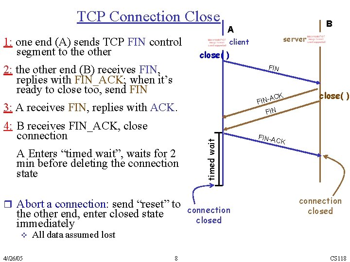 TCP Connection Close 1: one end (A) sends TCP FIN control segment to the