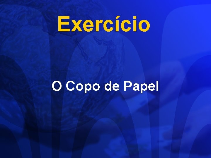 Exercício O Copo de Papel 