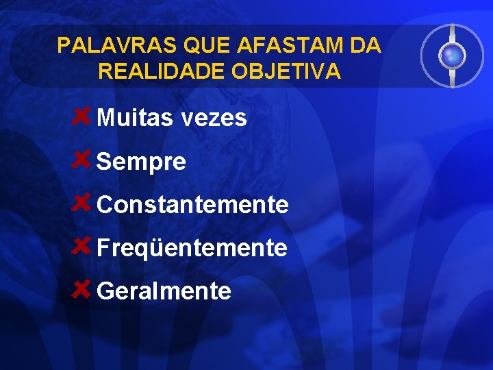 PALAVRAS QUE AFASTAM DA REALIDADE OBJETIVA Muitas vezes Sempre Constantemente Freqüentemente Geralmente 