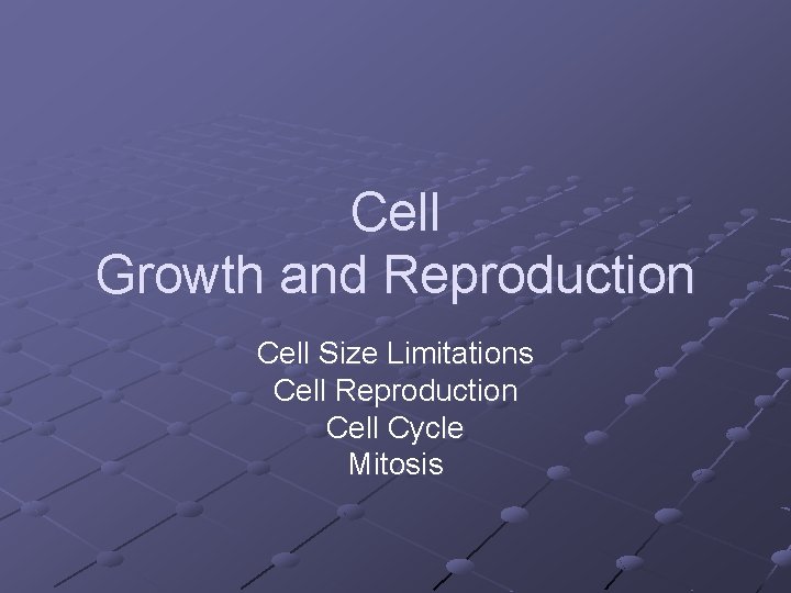 Cell Growth and Reproduction Cell Size Limitations Cell Reproduction Cell Cycle Mitosis Cell Growth and Reproduction Cell Size Limitations Cell Reproduction Cell Cycle Mitosis