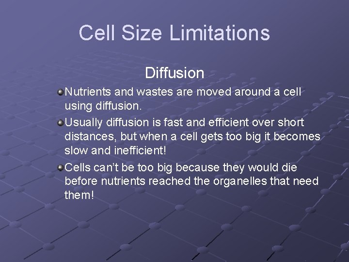 Cell Size Limitations Diffusion Nutrients and wastes are moved around a cell using diffusion. Cell Size Limitations Diffusion Nutrients and wastes are moved around a cell using diffusion.