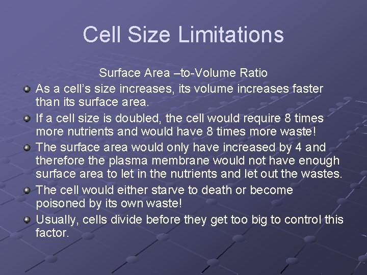 Cell Size Limitations Surface Area –to-Volume Ratio As a cell’s size increases, its volume Cell Size Limitations Surface Area –to-Volume Ratio As a cell’s size increases, its volume