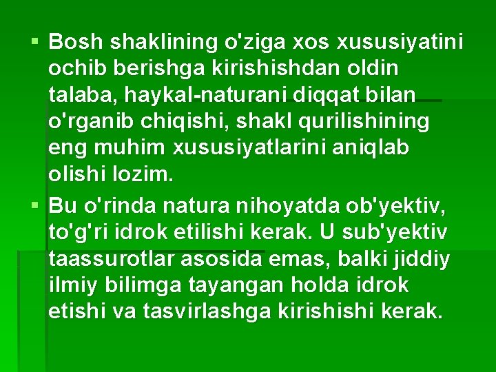 § Bosh shaklining o'ziga xos xususiyatini ochib berishga kirishishdan oldin talaba, haykal-naturani diqqat bilan