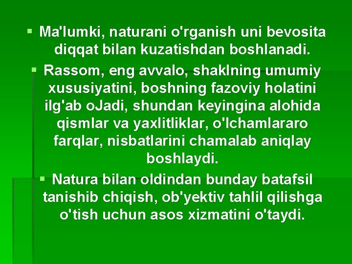 § Ma'lumki, naturani o'rganish uni bevosita diqqat bilan kuzatishdan boshlanadi. § Rassom, eng avvalo,