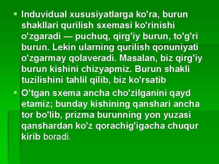 § Induvidual xususiyatlarga ko'ra, burun shakllari qurilish sxemasi ko'rinishi o'zgaradi — puchuq, qirg'iy burun,