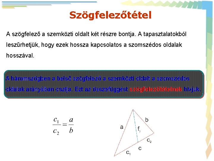 Szögfelezőtétel A szögfelező a szemközti oldalt két részre bontja. A tapasztalatokból leszűrhetjük, hogy ezek