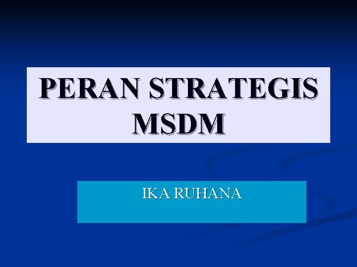 PERAN STRATEGIS MSDM IKA RUHANA 