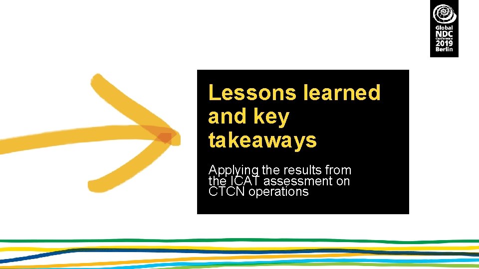 Lessons learned and key takeaways Applying the results from the ICAT assessment on CTCN