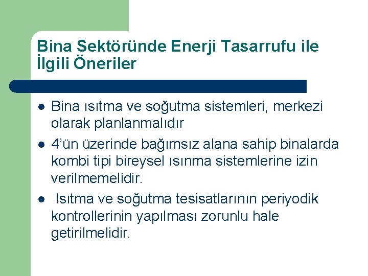 Bina Sektöründe Enerji Tasarrufu ile İlgili Öneriler l l l Bina ısıtma ve soğutma