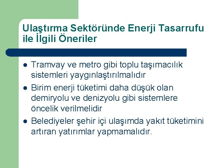 Ulaştırma Sektöründe Enerji Tasarrufu ile İlgili Öneriler l l l Tramvay ve metro gibi