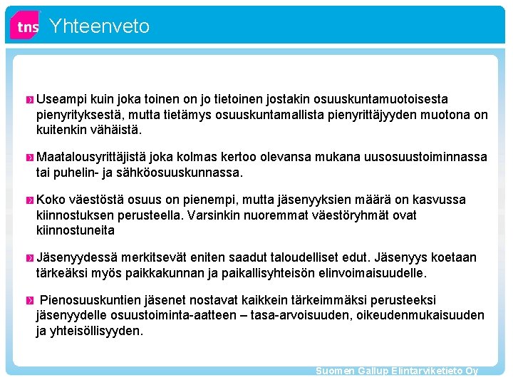 Yhteenveto Useampi kuin joka toinen on jo tietoinen jostakin osuuskuntamuotoisesta pienyrityksestä, mutta tietämys osuuskuntamallista
