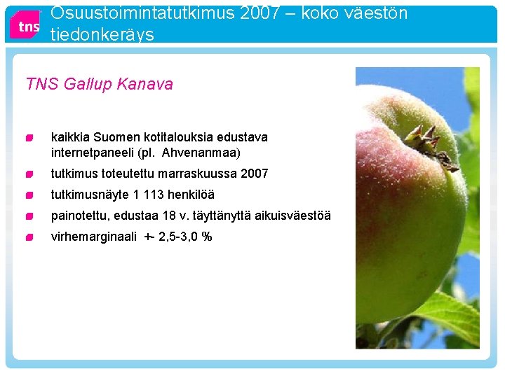 Osuustoimintatutkimus 2007 – koko väestön tiedonkeräys TNS Gallup Kanava kaikkia Suomen kotitalouksia edustava internetpaneeli