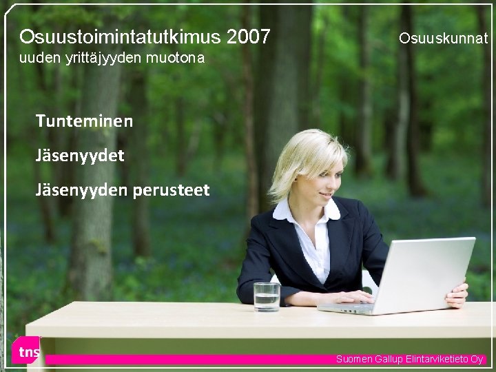 Osuustoimintatutkimus 2007 Osuuskunnat uuden yrittäjyyden muotona Tunteminen Jäsenyydet Jäsenyyden perusteet Suomen Gallup Elintarviketieto Oy