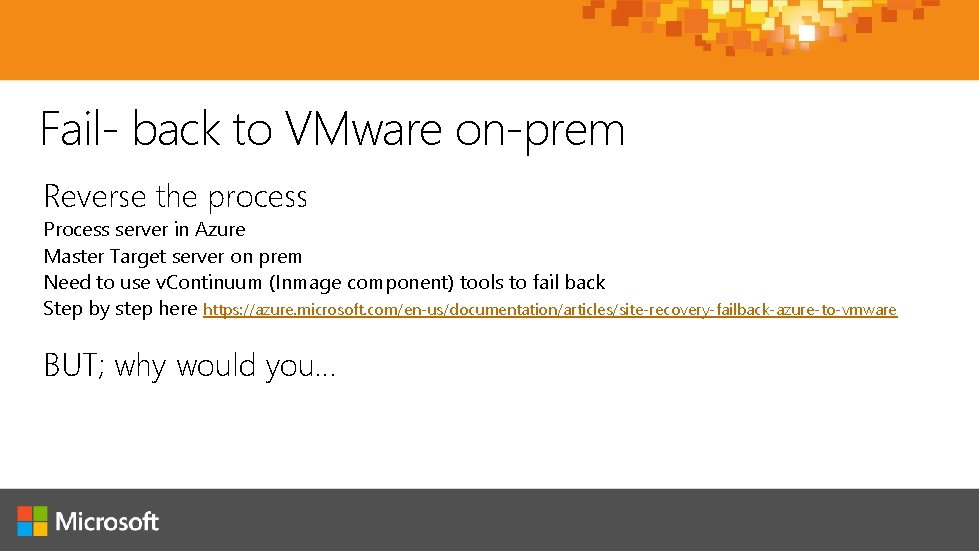 Fail- back to VMware on-prem Reverse the process Process server in Azure Master Target Fail- back to VMware on-prem Reverse the process Process server in Azure Master Target