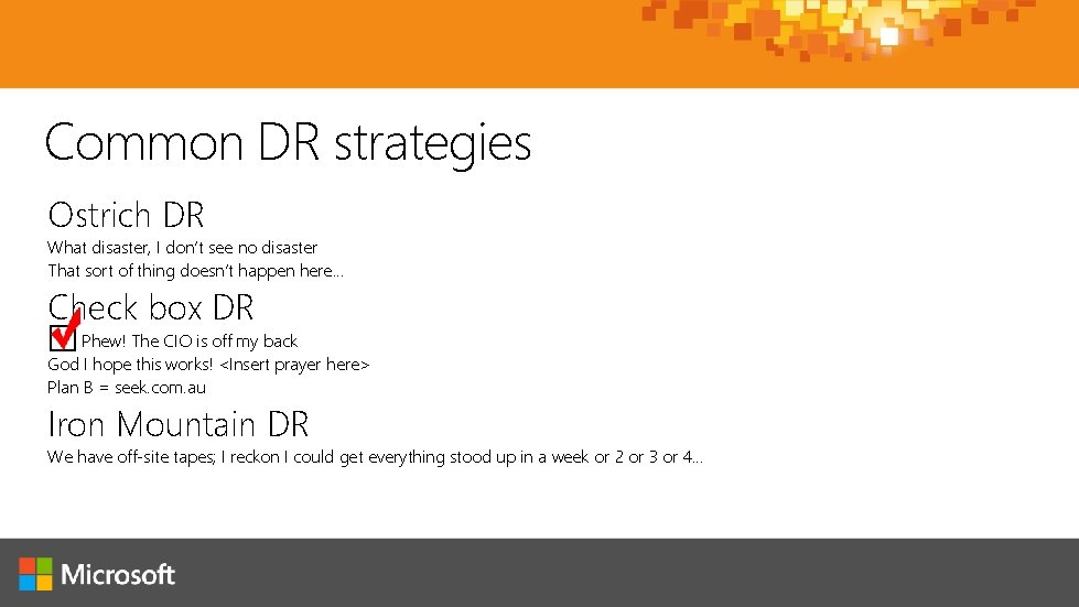 Common DR strategies Ostrich DR What disaster, I don’t see no disaster That sort Common DR strategies Ostrich DR What disaster, I don’t see no disaster That sort