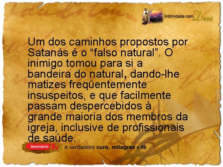 Um dos caminhos propostos por Satanás é o “falso natural”. O inimigo tomou para